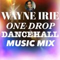 #DANCEHALL ONE DROP WAYNE IRIE MUSIC MIX