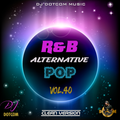 DJ DOTCOM_PRESENTS_R&B x ALTERNATIVE x POP_MIX_VOL.40 (AUGUST - 2020 - CLEAN VERSION)