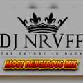 MOST DANGEROUS MIX (2015 UNRELEASED) - DJ NRUFF