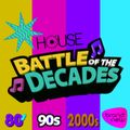 BATTLE OF THE DECADES - 80s 90s 2000s & Brand New Tracks - HOUSE EDITION incl FREE DL 
