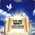DJ DOTCOM PRESENTS YOU ARE MIGHTY GOSPEL MIXTAPE (ULTIMATE COLLECTION)