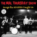 The Mal Thursday Show: Songs the Stones Taught Us