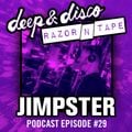 The Deep&Disco / Razor-N-Tape Podcast - Episode #29: Jimpster