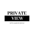 A Private View With Maeve Doyle (28/07/2020)