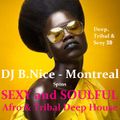 DJ B.Nice - Montreal - Deep, Tribal & Sexy 39 (**AMAZING 200% Sexy and Soulful DEEP AFRO HOUSE !!**)