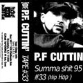 P.F. Cuttin # 33 - Summa shit 95 - Side B