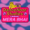 Dancefloor Studies 004 - Mera Bhai [05-05-2021]