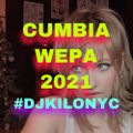 CUMBIA WEPA 2021 #DJKILONYC