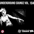 Underground Soundz Vol.104 ft. DJ Halabi