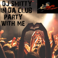 DJ Smitty - In Da Club (Party With Me)