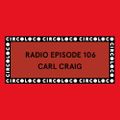 Carl Craig - Circoloco Radio 106 [10.19]