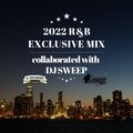 『2022 R&B EXCLUSIVE MIX~collaborated with DJ SWEEP~』