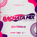 Hits De la Bachata Mix (2020&2021) Dj Torres ElHechiceroDelDiseño