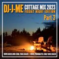 DJ-J-ME Cottage Mix 2023 (Friday Night Edition Pt 2)