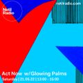 Act Now w/ Glowing Palms - 21st May 2022