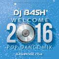 DJ Bash - Welcome 2016 Pop Dance Mix