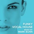 Funky Vocal House (July 2019) - Mixed by Mark Bunn