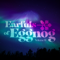 Earfuls of Eggnog Vol. 9