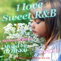 I Love Sweet R&B Vol.10～Summer Edition～