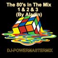 The 80's In The Mix - 1 & 2 & 3 (By Aladin)