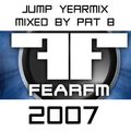 Jump Yearmix 2007 by Pat B - Broadcasted on Fear FM 26-12-2007.