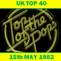 UK TOP 40 : 15th MAY 1982