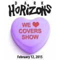 Dark Horizons Radio - 2/12/15 (We ♥ Covers Show)