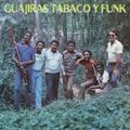 GUAJIRAS TABACO Y FUNK - Compilation of Cuban Funk - Disco - Breaks &  Groove!