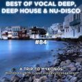 Best Of Vocal Deep, Deep House & Nu-Disco #84 - WastedDeep & MrTDeep - A Trip To Mykonos - 100th MIX