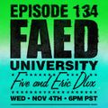 FAED University Episode 134 with Five And Eric Dlux