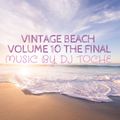VINTAGE BEACH VOLUME 10 THE FINAL MUSIC BY DJ TOCHE