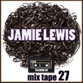 Jamie Lewis Mix Tape Volume 27