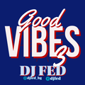 DJ FED MUSIC - GOOD VIBES 3