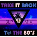 TAKE IT BACK TO THE 80'S - 3LP MIX