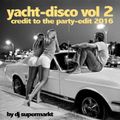 Yacht-Disco Vol 2 - Credit To The Party Edit 2016 ---- 3 hour DJ-Mix by dj supermarkt