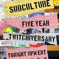 SUBCULTURE : Friday 19 May 2023 (5 Years On Twitch!)