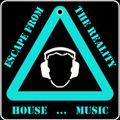 Escape from the Reality ... House Music !  'part 1