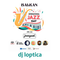 Balkan International Jazz Day 2022 | dj loptica