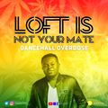 LOFT IS NOT YOUR MATE - The Dancehall Overdose Mix
