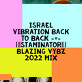 ISRAEL VIBRATION {I.V} BACK TO BACK -=- |||StaMinaTor||| BLAZING VYBZ 2022 MIX
