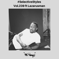 Selective Styles Vol.239 ft Lazarusman