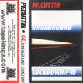 P.F. Cuttin # 45 - UNDAGROUND LOCKDOWN pt. 1 - Side A