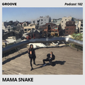 Groove Podcast 182 - Mama Snake