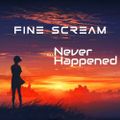 Fine Scream - ...Never Happened #09
