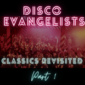 DISCO EVANGELISTS - CLASSICS REVISITED PART 1