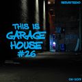 This Is GARAGE HOUSE #26 - June 2019