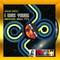 I WAS YOUNG 1976/1980 MY CHOICE ELECTRONIC DISCO 70'S