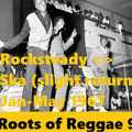 ROOTS OF REGGAE 9: Rocksteady <> Ska (Slight Return) Jan-May 1967