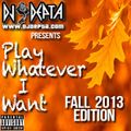 Play WHATEVER I Want (Fall 2013 Edition)