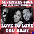 LATE NIGHT SEVENTIES SOUL : LOVE TO LOVE YOU BABY